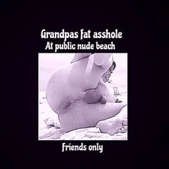 Grandpas fat ass