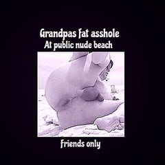 Grandpas fat ass