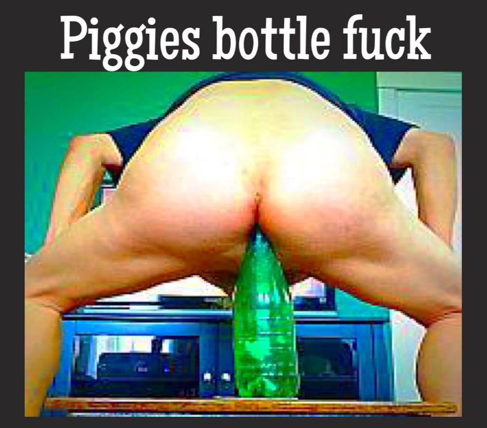 Piggies bottle fuck