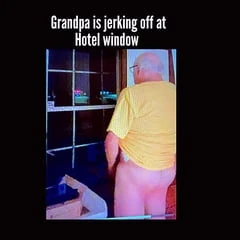 Grandpa jerking off at hotel window