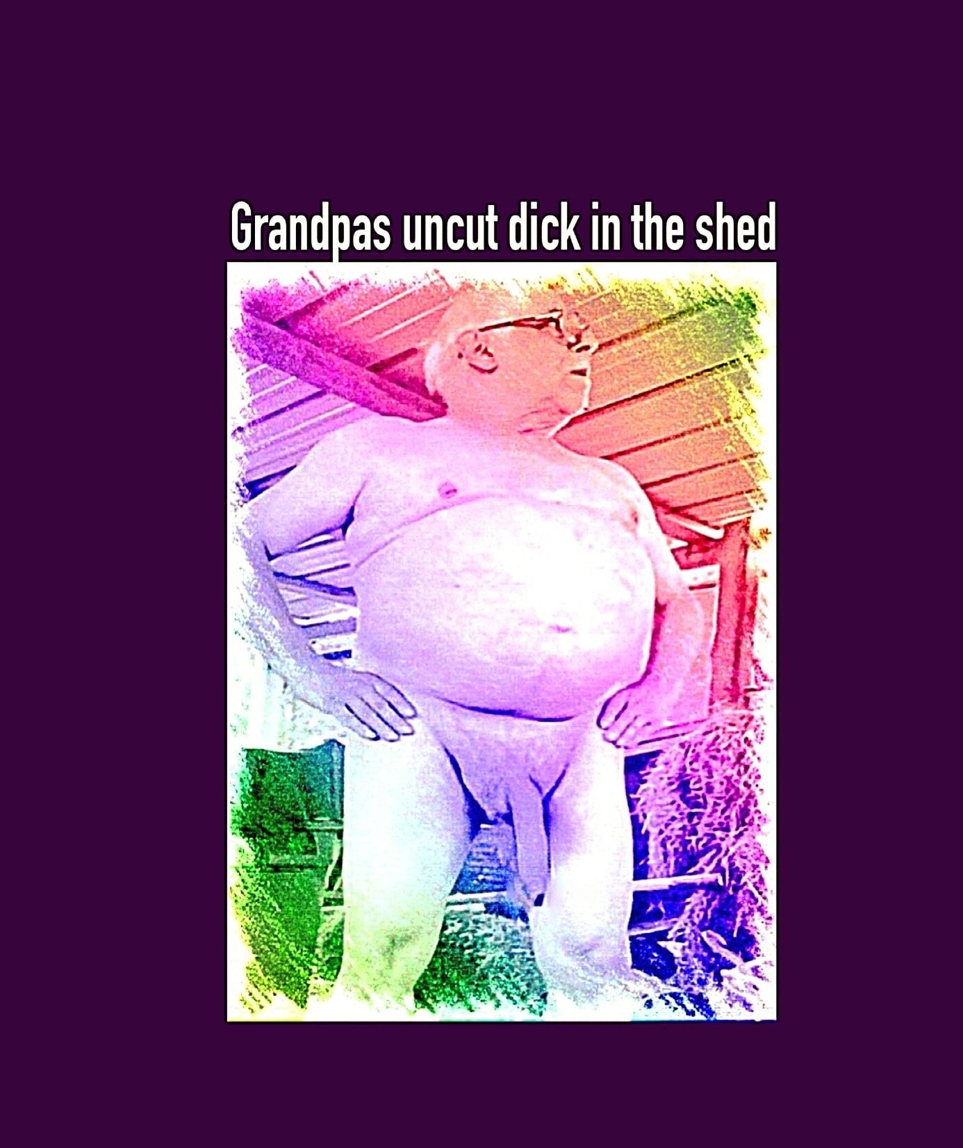 Grandpas uncut dick
