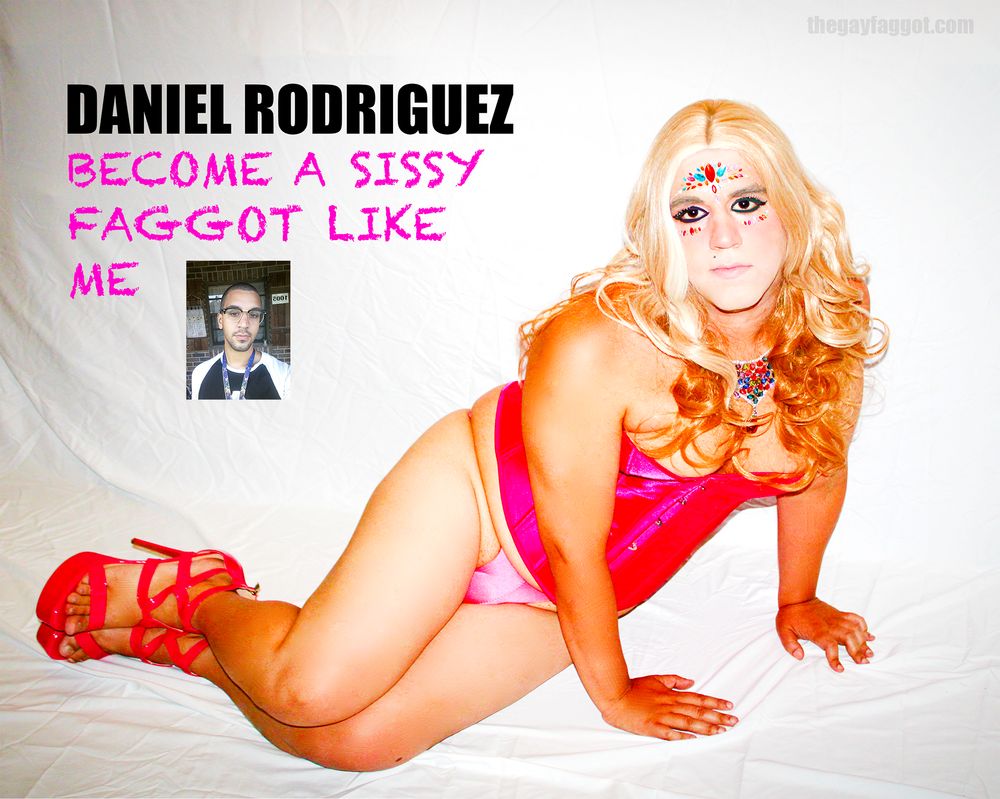 Daniel Rodriguex Sissy Princess Fag #3