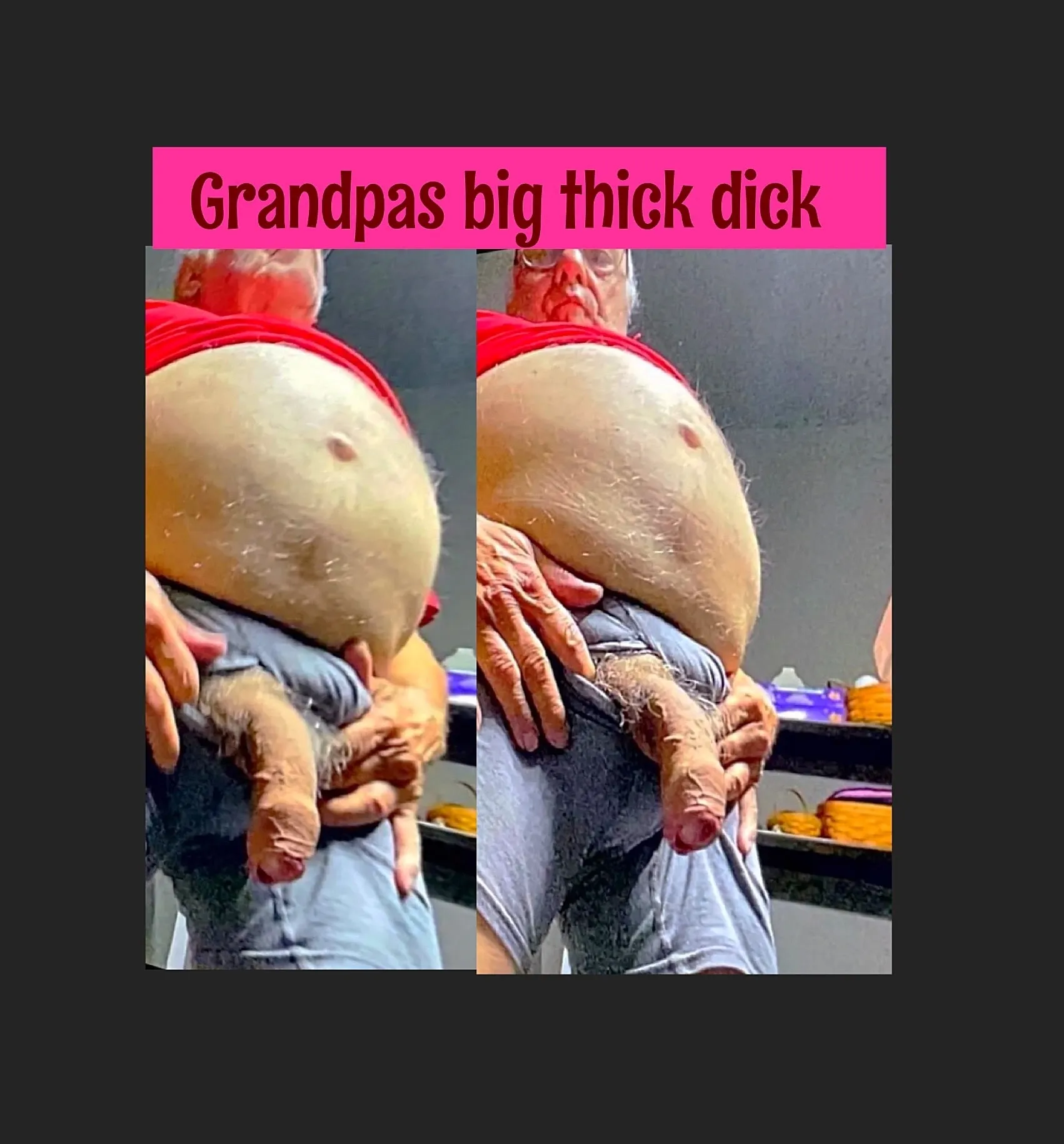 Grandpas big thick dick