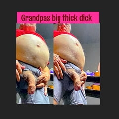 Grandpas big thick dick