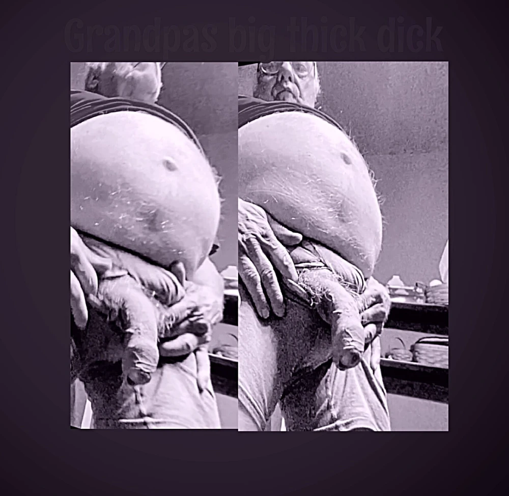Grandpas big thick dick #4